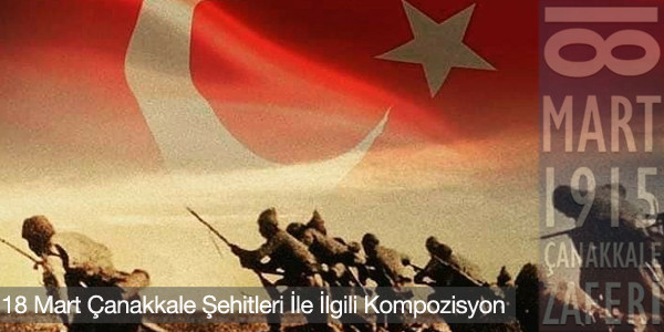 18 mart canakkale sehitleri ile ilgili kompozisyon 18 Mart Çanakkale Şehitleri İle İlgili Kompozisyon