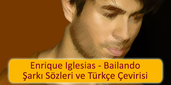 enrique iglesias bailando ceviri Enrique Iglesias Bailando Şarkı Sözleri Türkçe Çevirisi