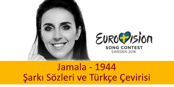 jamala 1944 sarki ceviri turkce ceviri Jamala 1944 Ukrayna Eurovision 2016 Şarkı Çeviri Türkçesi