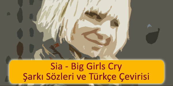 sia big girls cry turkce ceviri Sia Big Girls Cry Türkçe Çeviri
