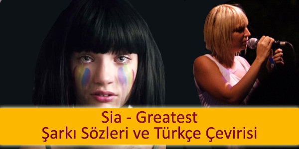 sia greatest ceviri turkcesi Sia Greatest Çeviri Türkçesi